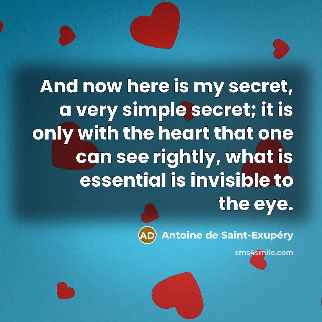 “And now here is my secret, a very simple secret;…” quote by Antoine de Saint-Exupery