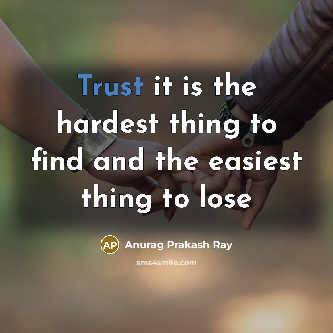“Trust it is the hardest thing to find and the…” quote by Anurag Prakash Ray