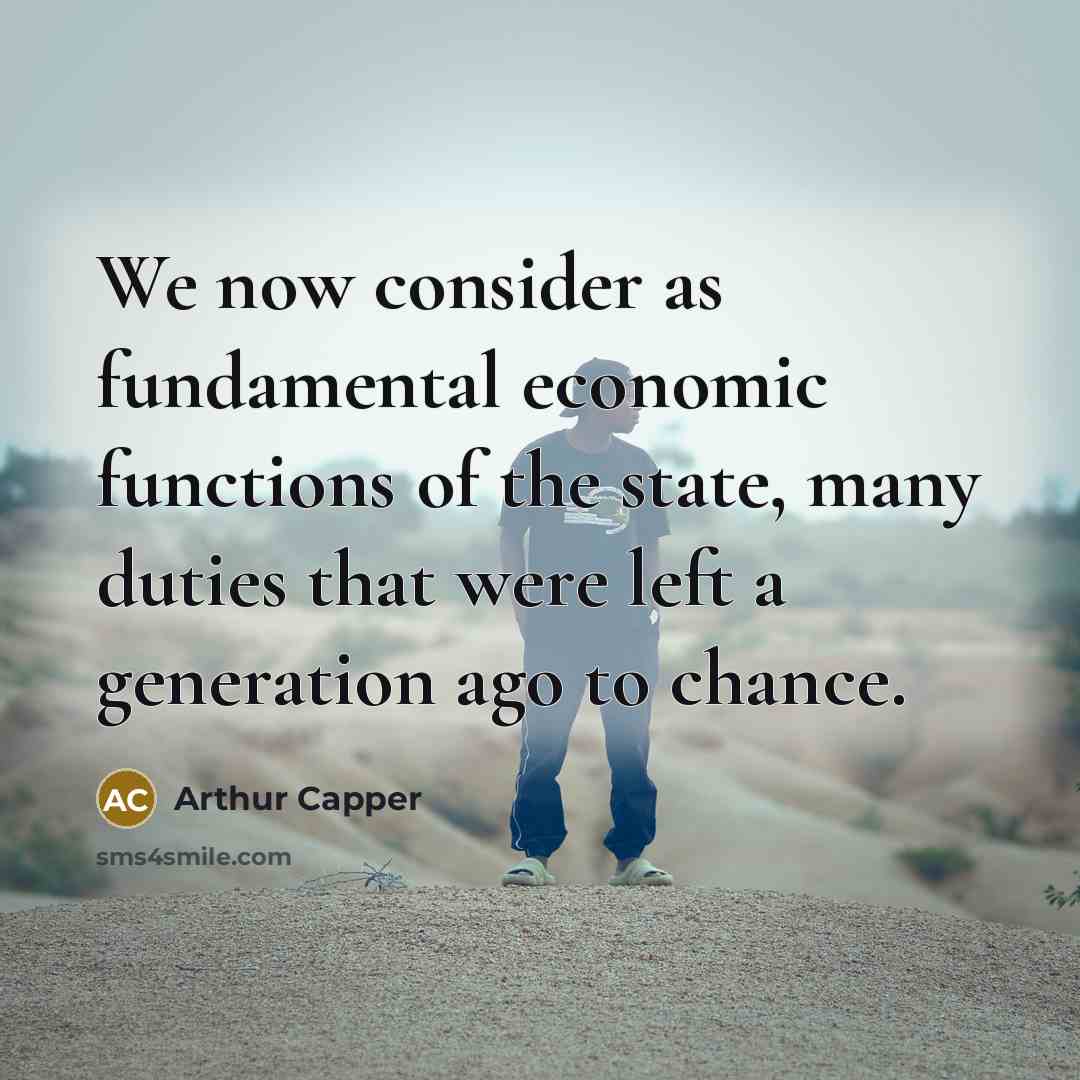 “We now consider as fundamental economic functions of the state,…” quote by Arthur Capper