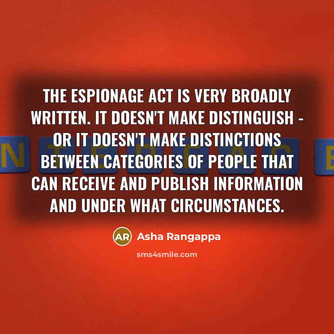 “The Espionage Act is very broadly written. It doesn't make…” quote by Asha Rangappa