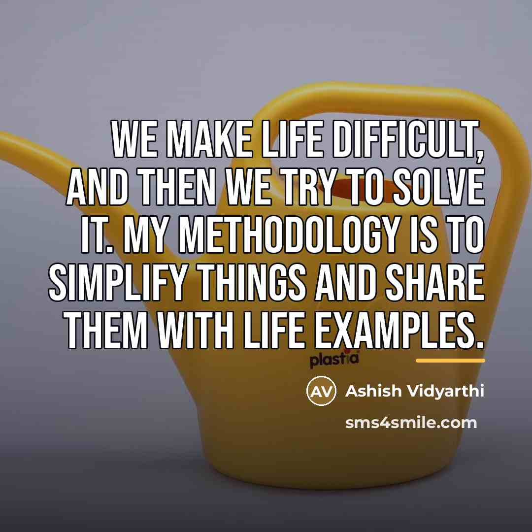 “We make life difficult, and then we try to solve…” quote by Ashish Vidyarthi