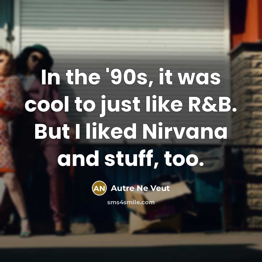 “In the '90s, it was cool to just like R&B.…” quote by Autre Ne Veut