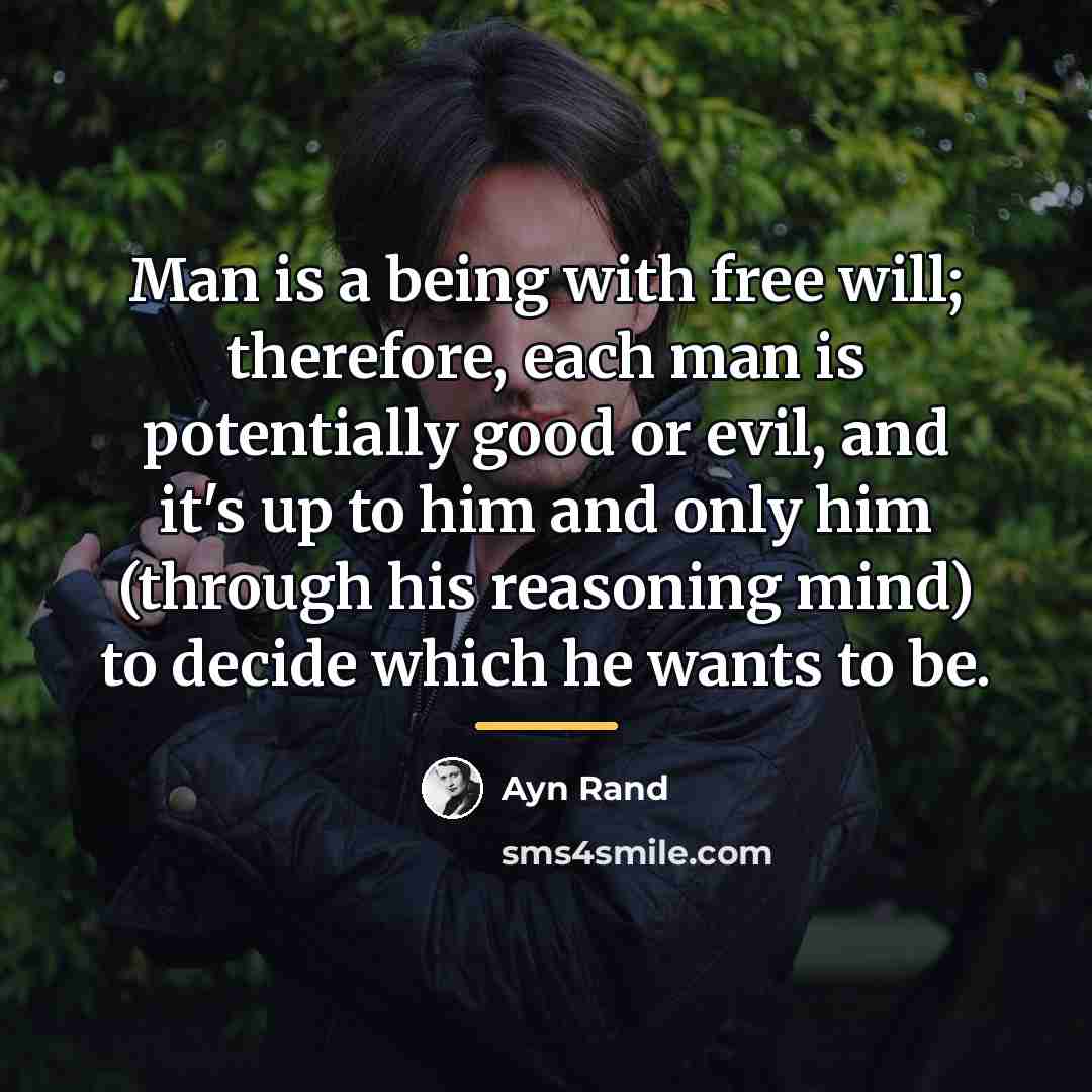 “Man is a being with free will; therefore, each man…” quote by Ayn Rand