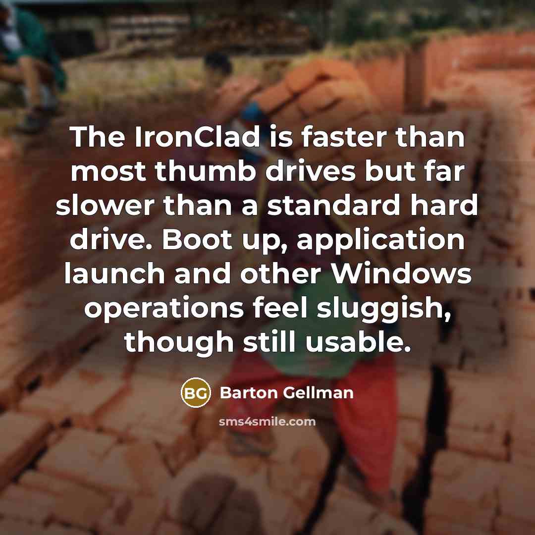 “The IronClad is faster than most thumb drives but far…” quote by Barton Gellman