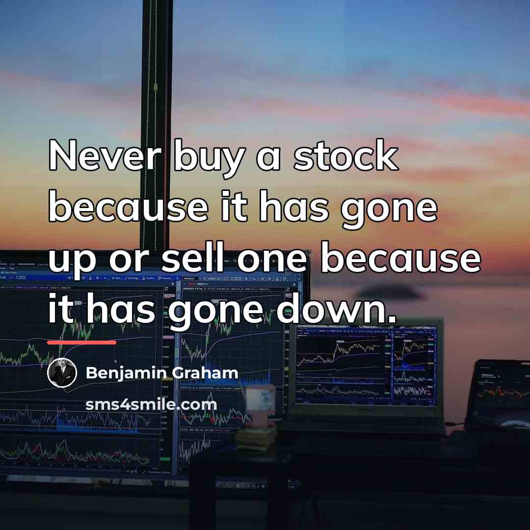 “Never buy a stock because it has gone up or…” quote by Benjamin Graham