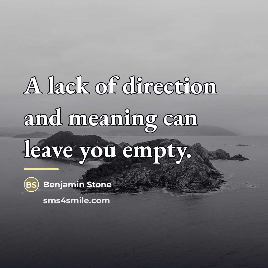 “A lack of direction and meaning can leave you empty.…” quote by Benjamin Stone