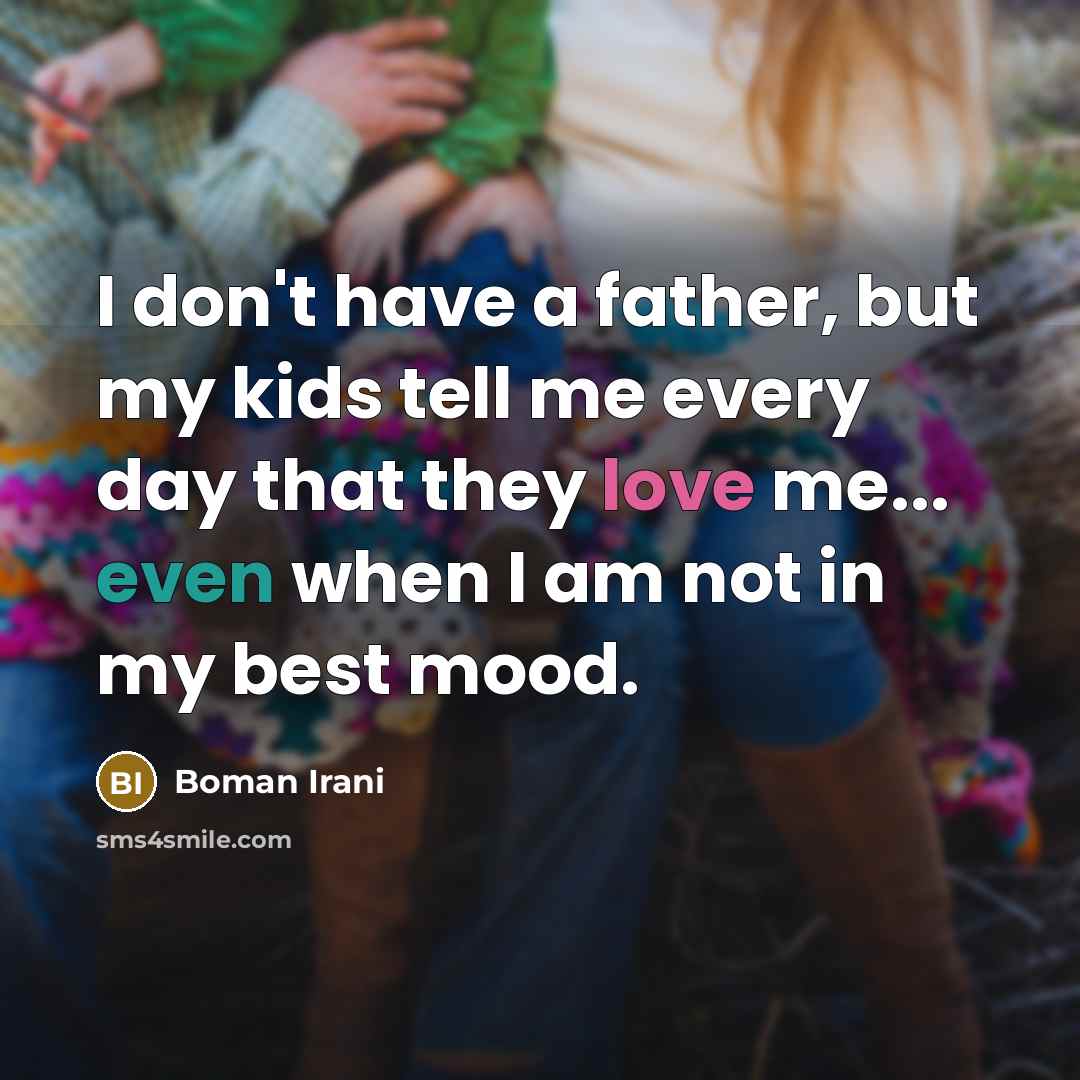 “I don't have a father, but my kids tell me…” quote by Boman Irani