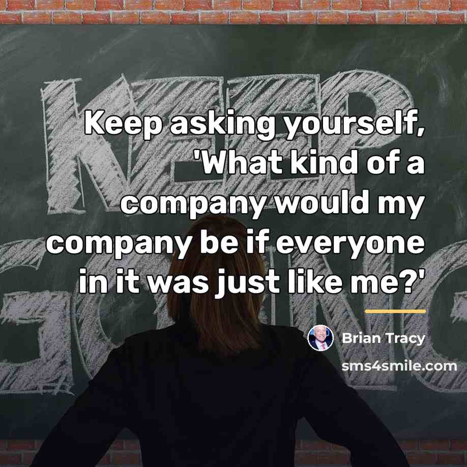 “Keep asking yourself, 'What kind of a company would my…” quote by Brian Tracy