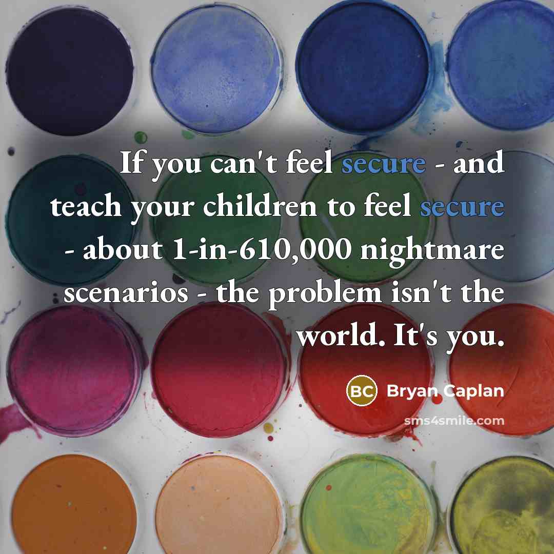 “If you can't feel secure - and teach your children…” quote by Bryan Caplan