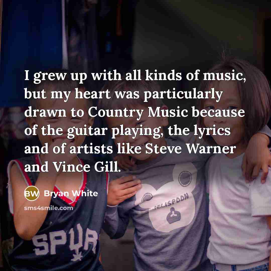 “I grew up with all kinds of music, but my…” quote by Bryan White