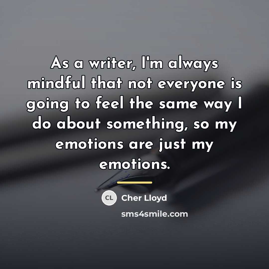 “As a writer, I'm always mindful that not everyone is…” quote by Cher Lloyd