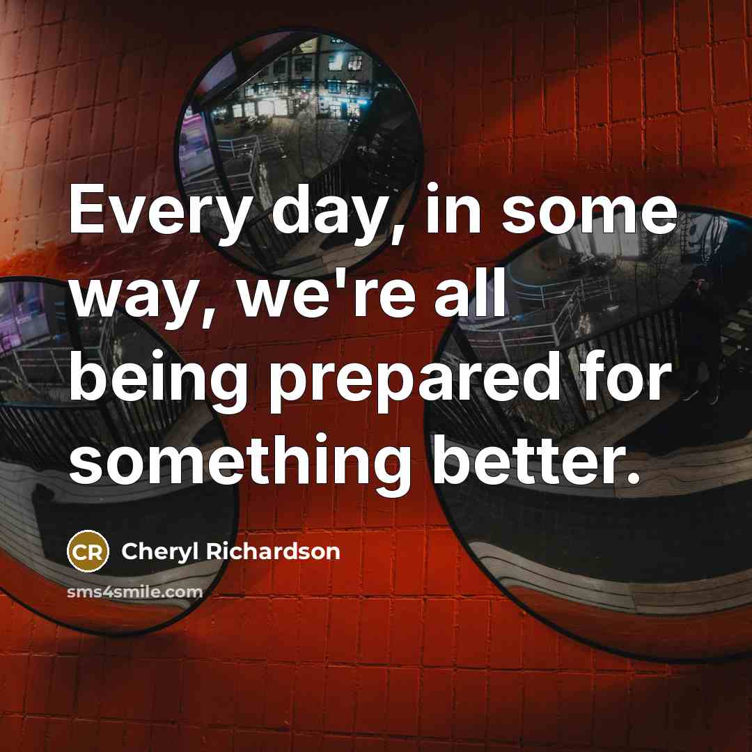 “Every day, in some way, we're all being prepared for…” quote by Cheryl Richardson