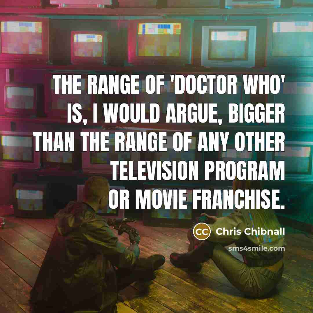 “The range of 'Doctor Who' is, I would argue, bigger…” quote by Chris Chibnall