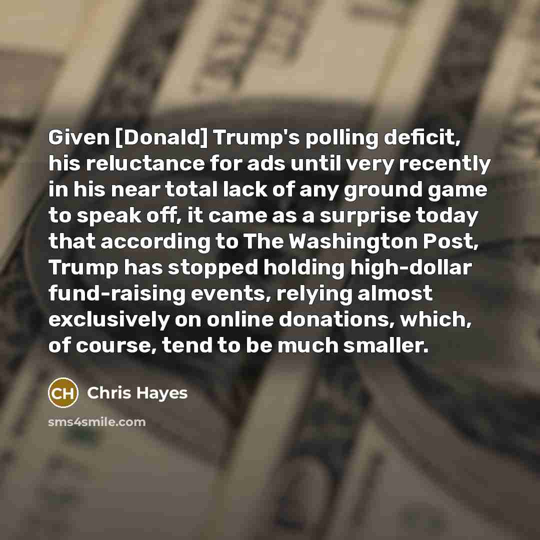 “Given [Donald] Trump`s polling deficit, his reluctance for ads until…” quote by Chris Hayes