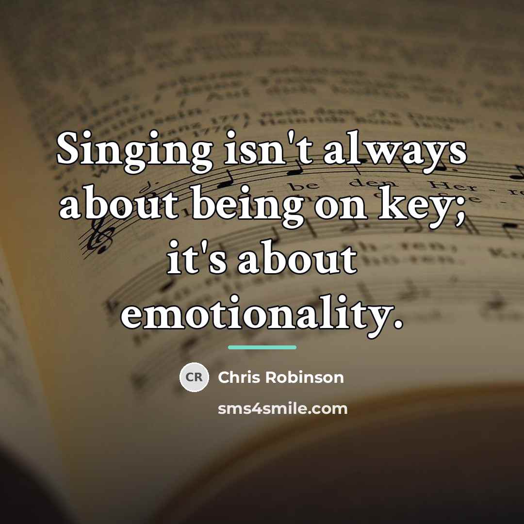 “Singing isn't always about being on key; it's about emotionality.…” quote by Chris Robinson