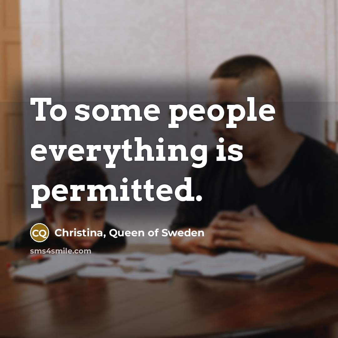“To some people everything is permitted.…” quote by Christina, Queen of Sweden