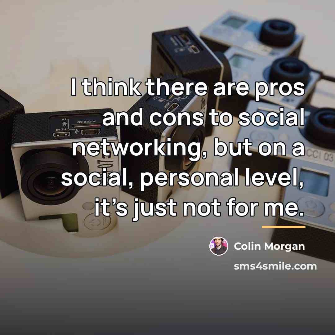 “I think there are pros and cons to social networking,…” quote by Colin Morgan