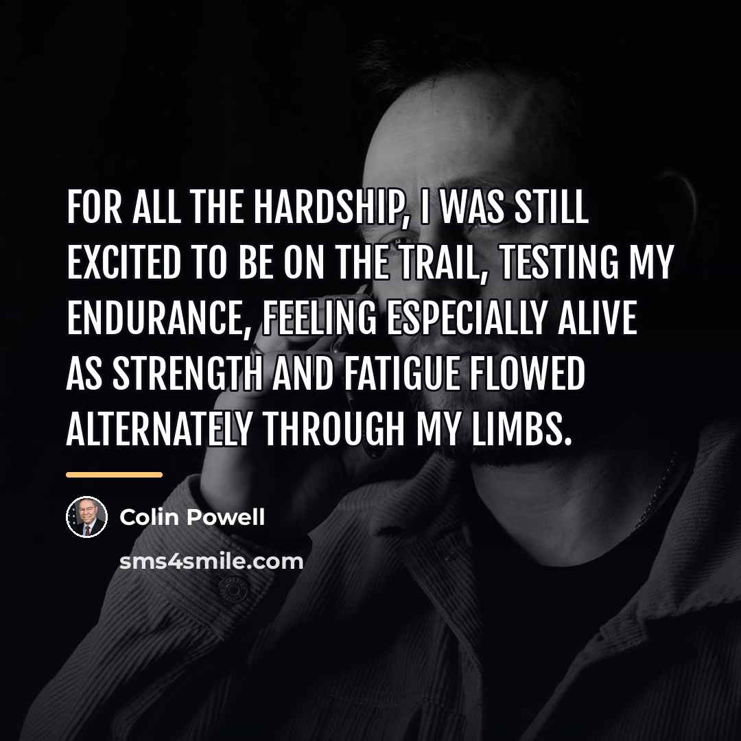 “For all the hardship, I was still excited to be…” quote by Colin Powell