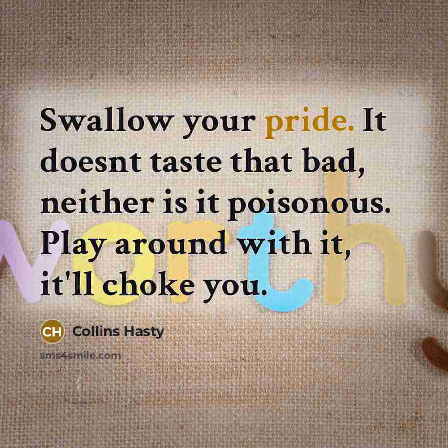 “Swallow your pride. It doesnt taste that bad, neither is…” quote by Collins Hasty