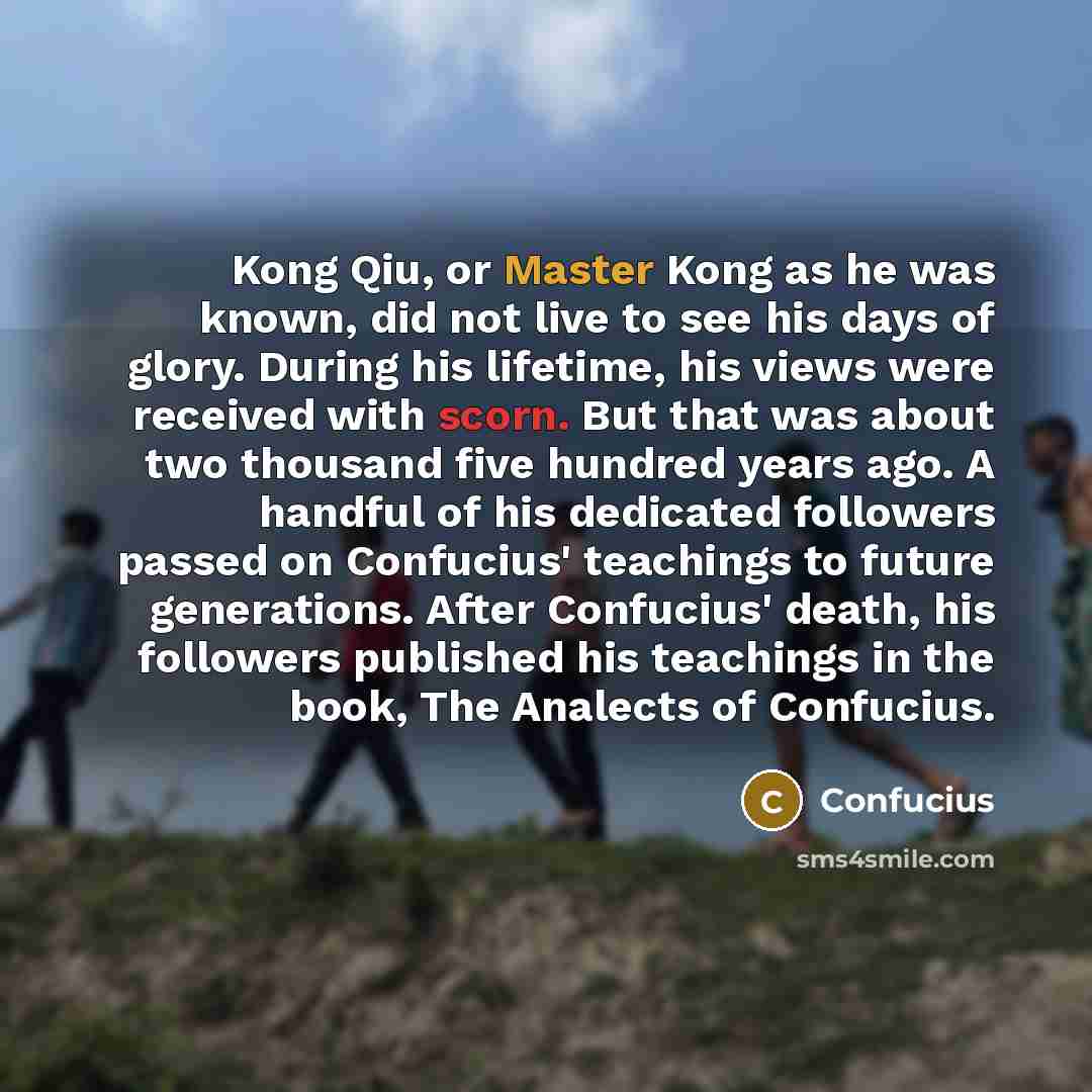 “Kong Qiu, or Master Kong as he was known, did…” quote by Confucius
