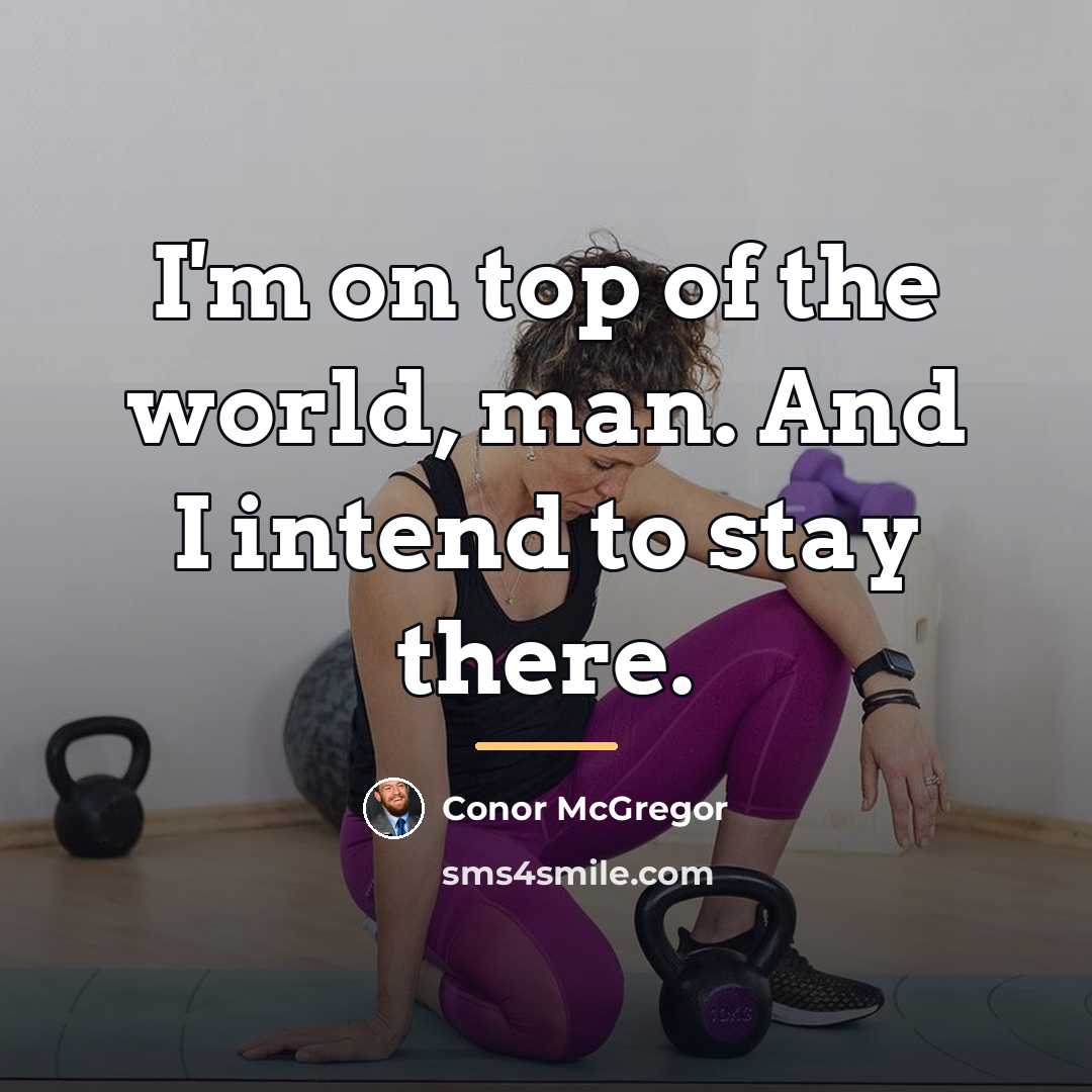 “I'm on top of the world, man. And I intend…” quote by Conor McGregor