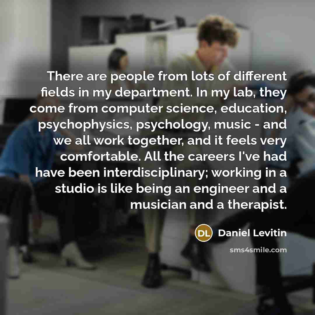 “There are people from lots of different fields in my…” quote by Daniel Levitin