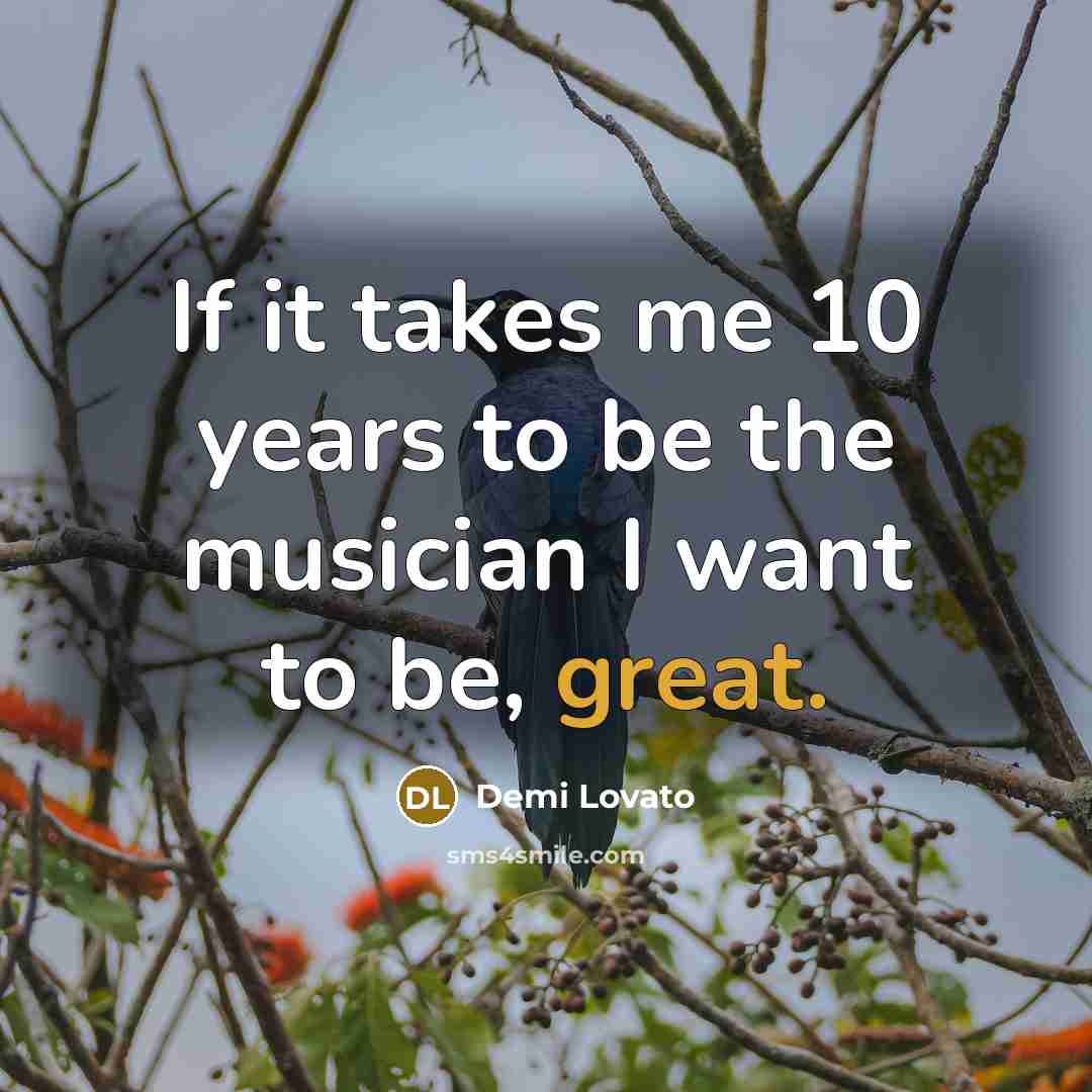 “If it takes me 10 years to be the musician…” quote by Demi Lovato