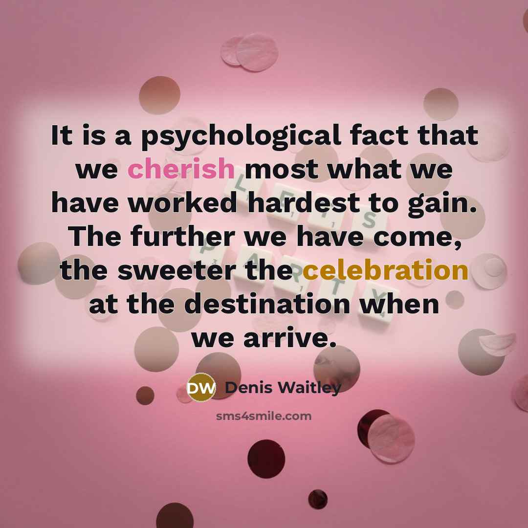 “It is a psychological fact that we cherish most what…” quote by Denis Waitley