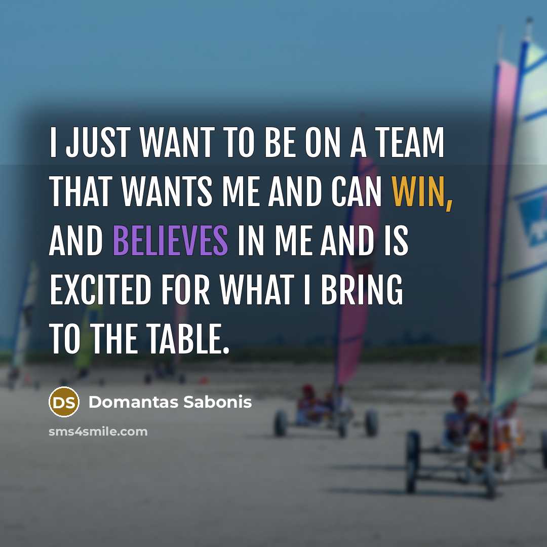 “I just want to be on a team that wants…” quote by Domantas Sabonis