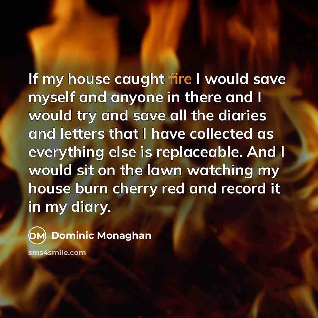 “If my house caught fire I would save myself and…” quote by Dominic Monaghan
