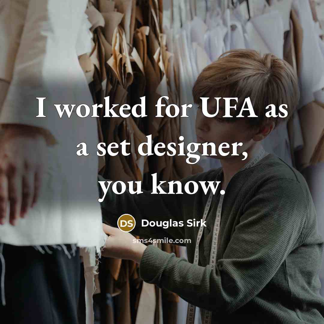 “I worked for UFA as a set designer, you know.…” quote by Douglas Sirk