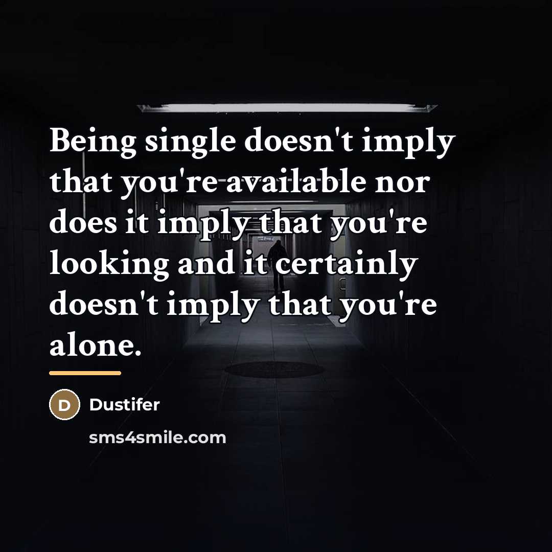 “Being single doesn't imply that you're available nor does it…” quote by Dustifer