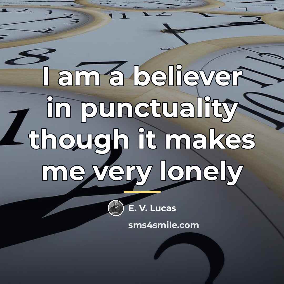 “I am a believer in punctuality though it makes me…” quote by E. V. Lucas