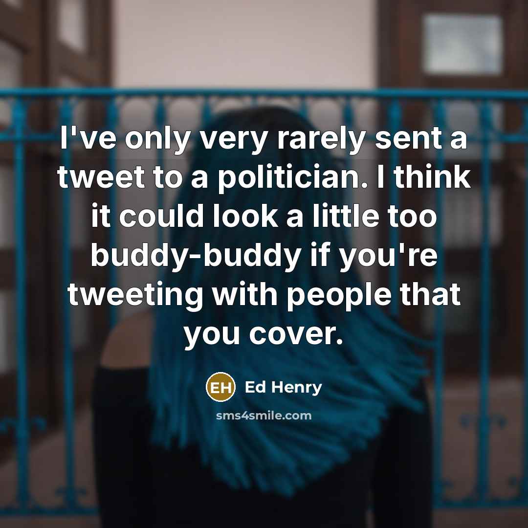 “I've only very rarely sent a tweet to a politician.…” quote by Ed Henry