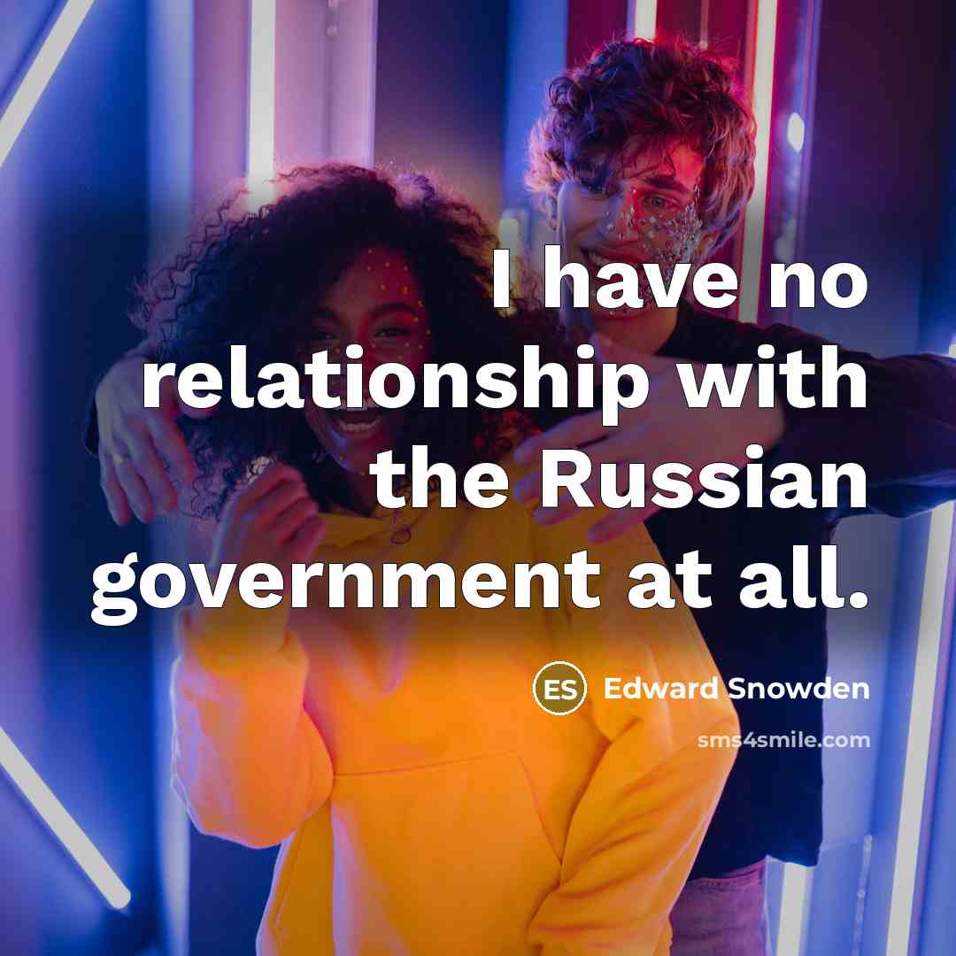 “I have no relationship with the Russian government at all.…” quote by Edward Snowden