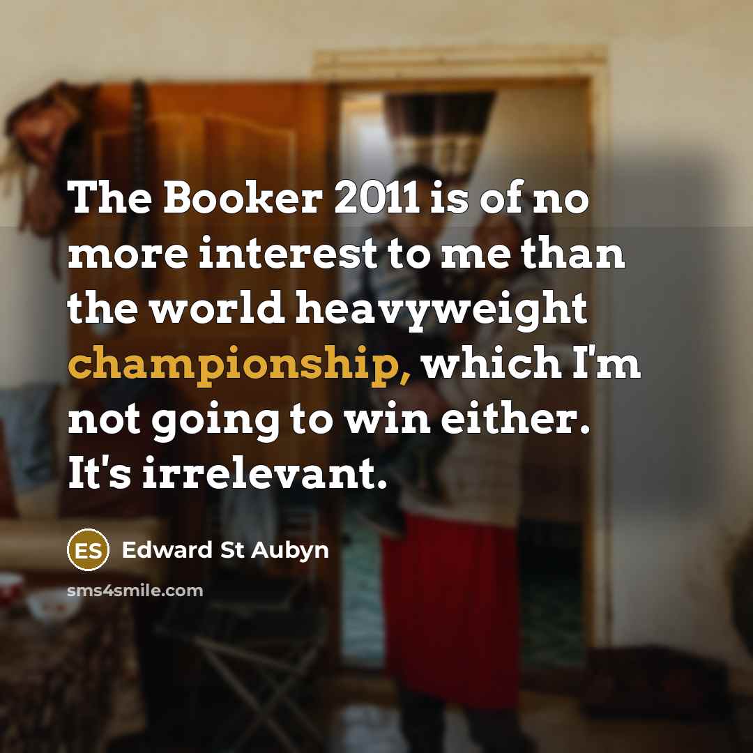 “The Booker 2011 is of no more interest to me…” quote by Edward St Aubyn