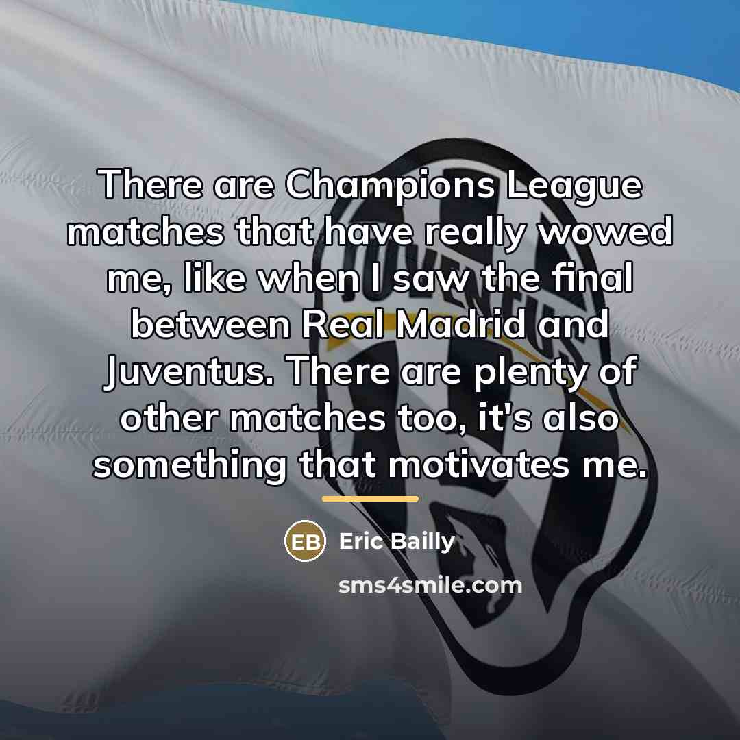 “There are Champions League matches that have really wowed me,…” quote by Eric Bailly