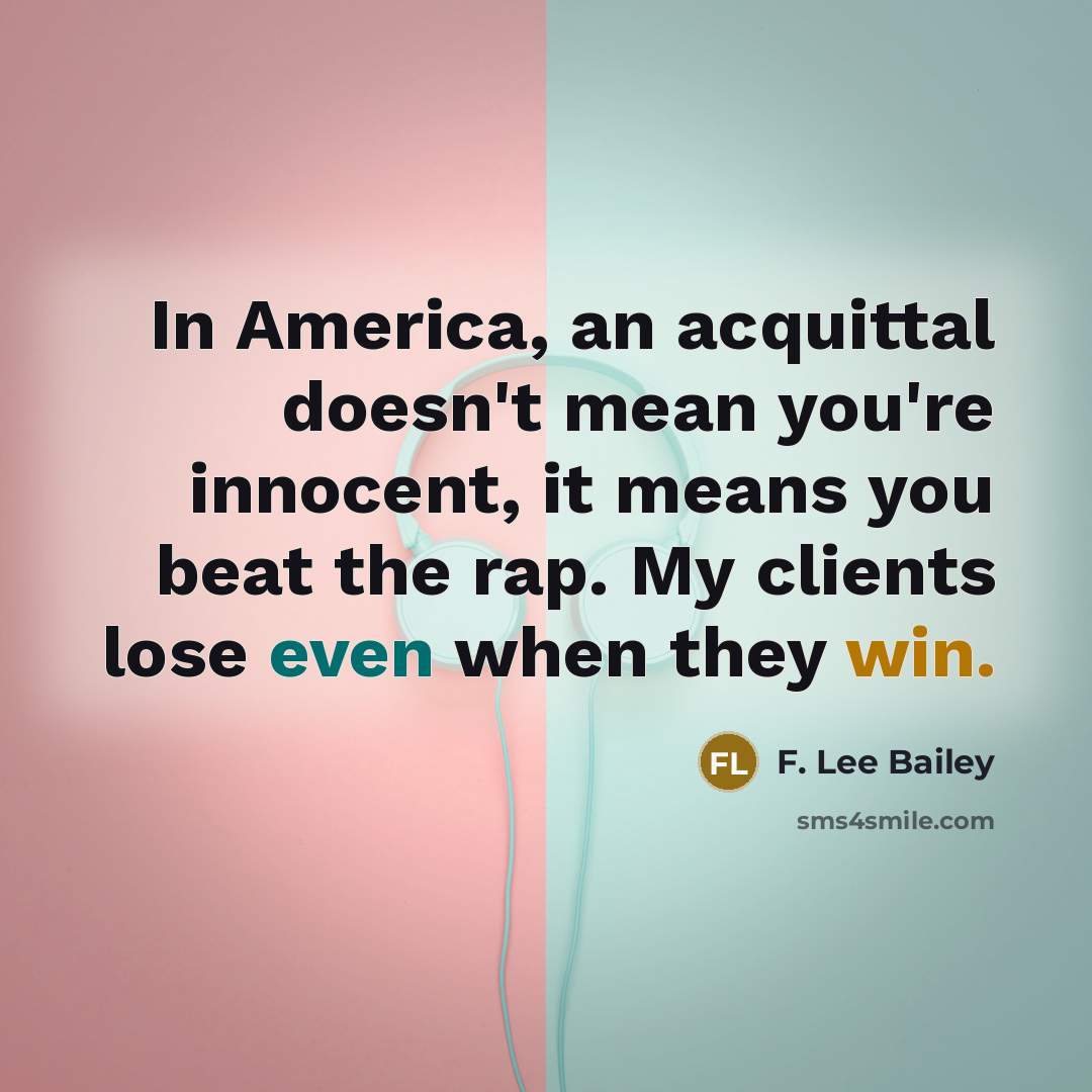 “In America, an acquittal doesn't mean you're innocent, it means…” quote by F. Lee Bailey