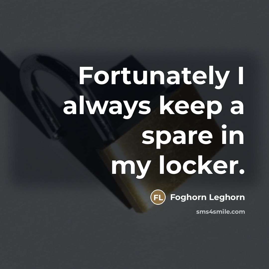 “Fortunately I always keep a spare in my locker.…” quote by Foghorn Leghorn
