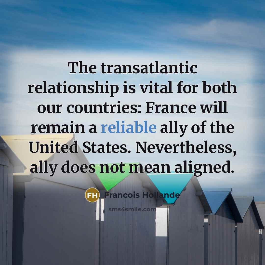“The transatlantic relationship is vital for both our countries: France…” quote by Francois Hollande