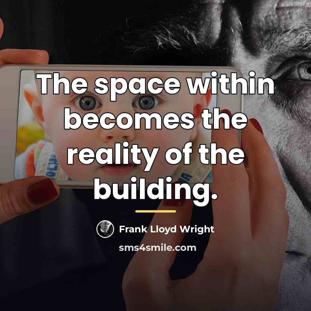 “The space within becomes the reality of the building.…” quote by Frank Lloyd Wright