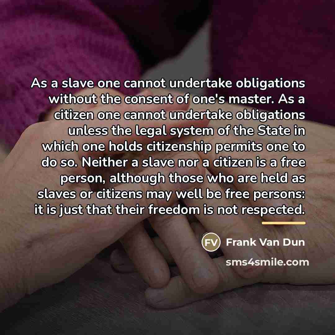 “As a slave one cannot undertake obligations without the consent…” quote by Frank Van Dun
