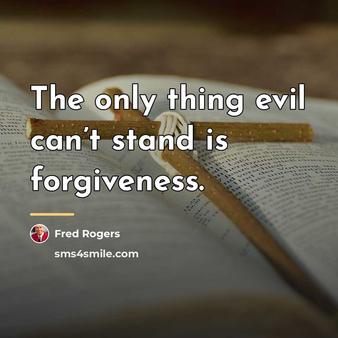 “The only thing evil can’t stand is forgiveness.…” quote by Fred Rogers