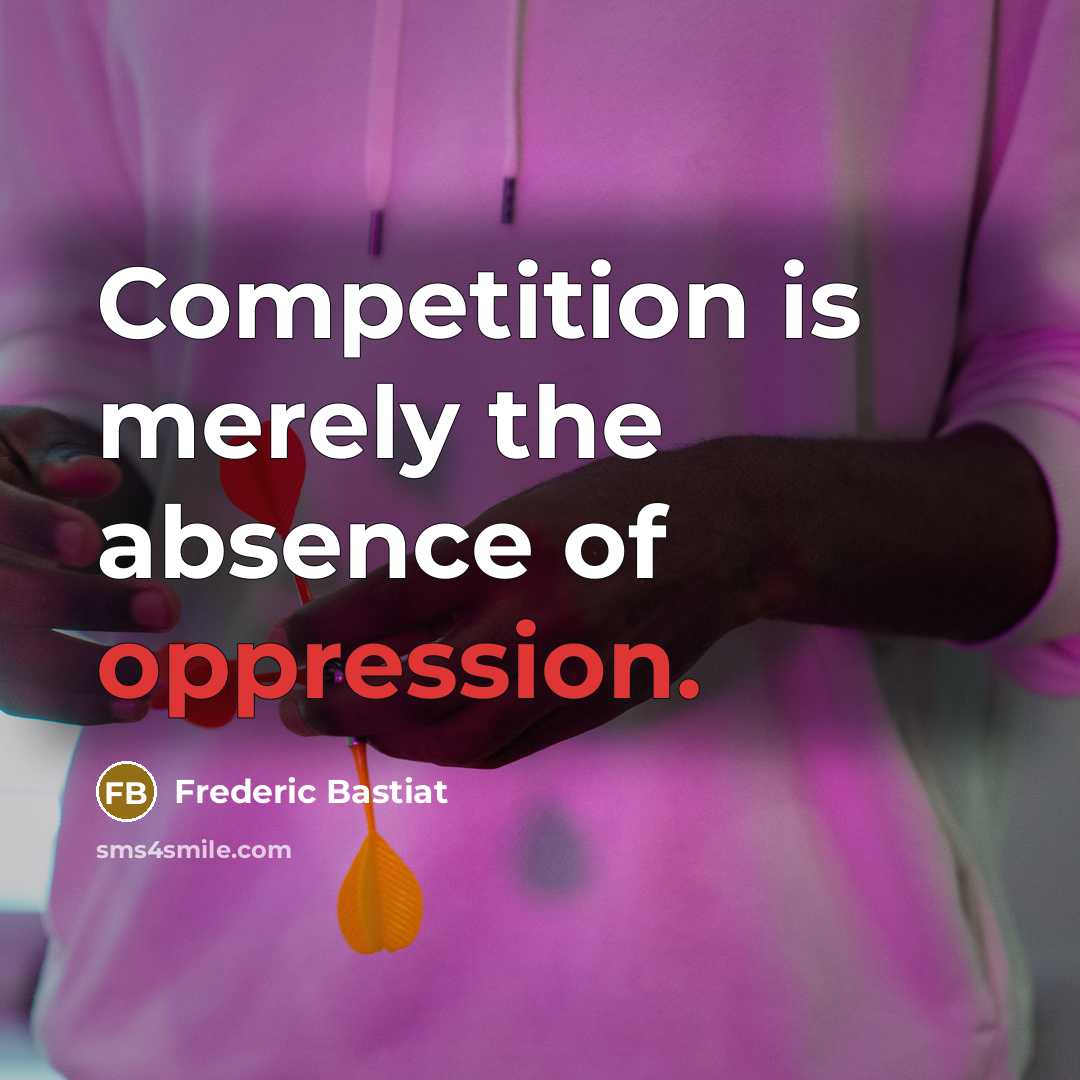 “Competition is merely the absence of oppression.…” quote by Frederic Bastiat