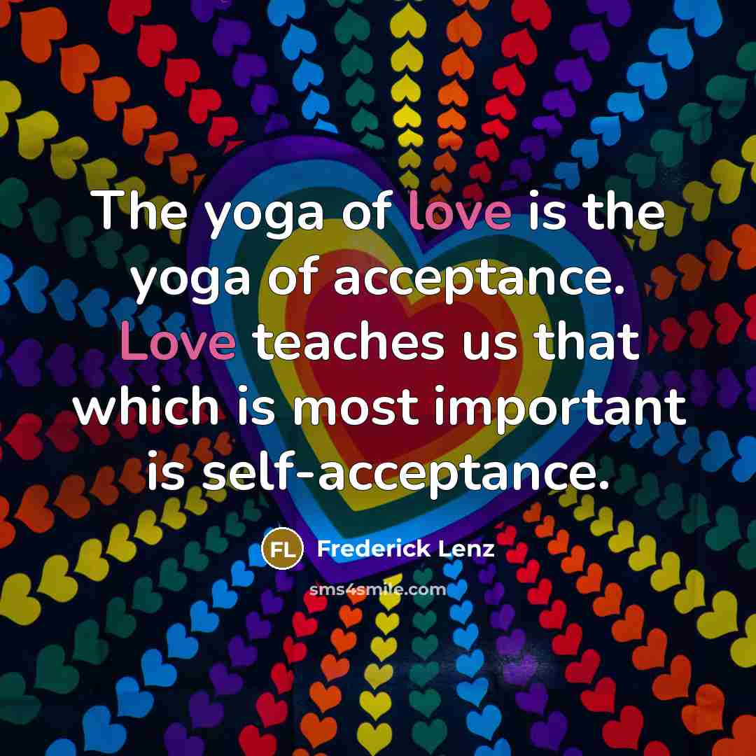 “The yoga of love is the yoga of acceptance. Love…” quote by Frederick Lenz