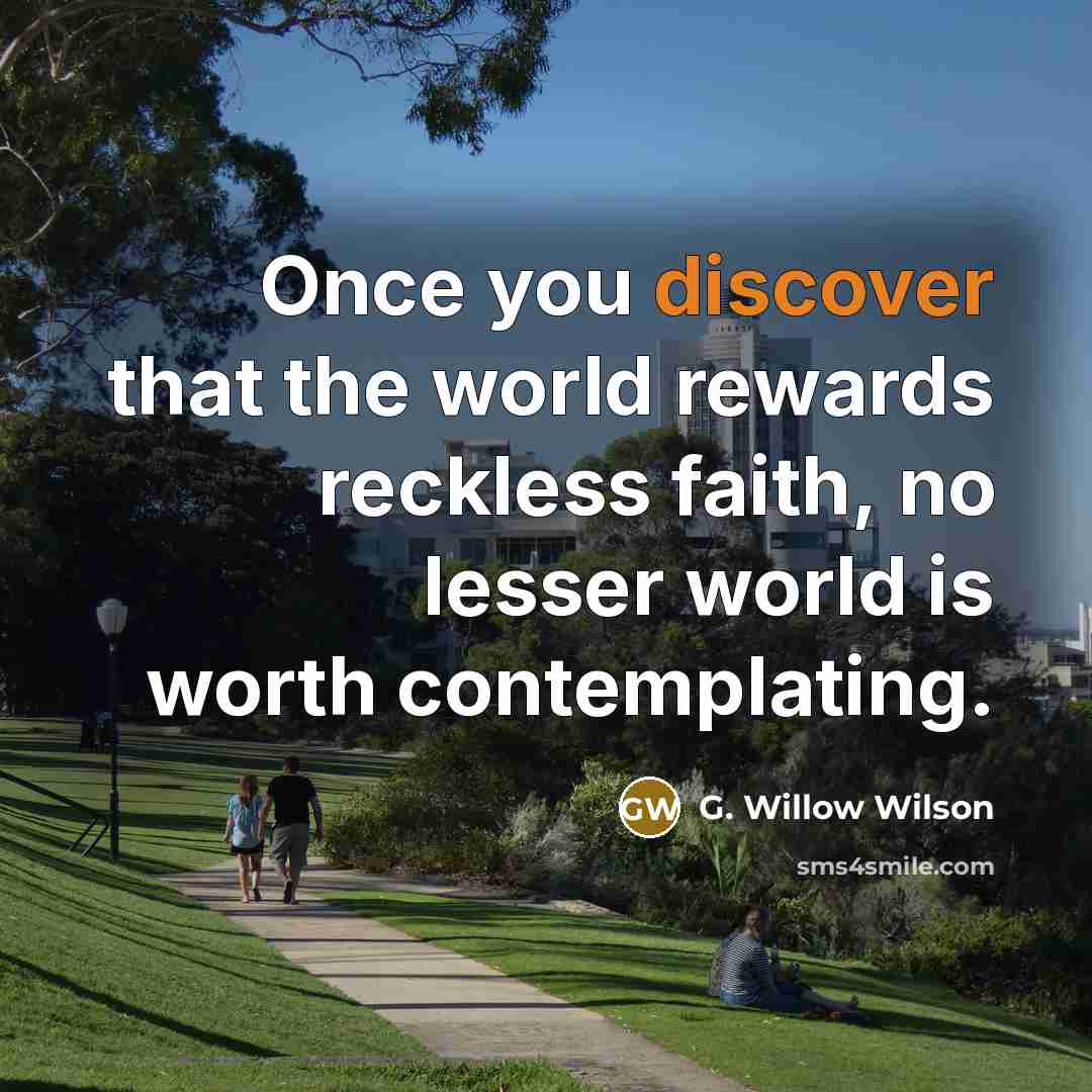 “Once you discover that the world rewards reckless faith, no…” quote by G. Willow Wilson