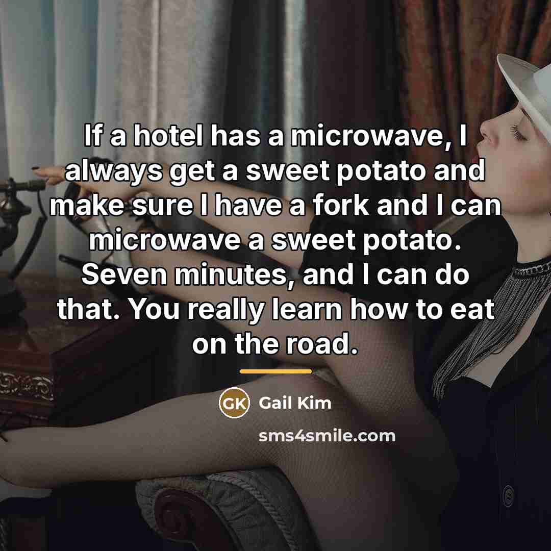 “If a hotel has a microwave, I always get a…” quote by Gail Kim