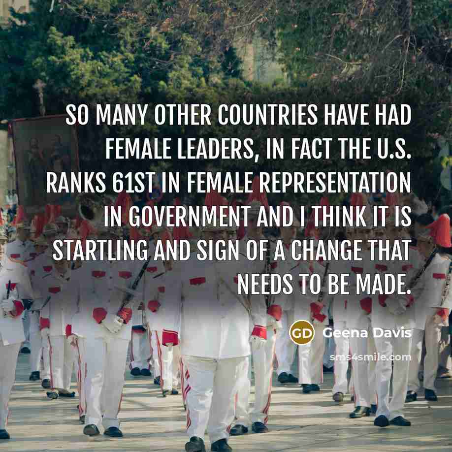 “So many other countries have had female leaders, in fact…” quote by Geena Davis