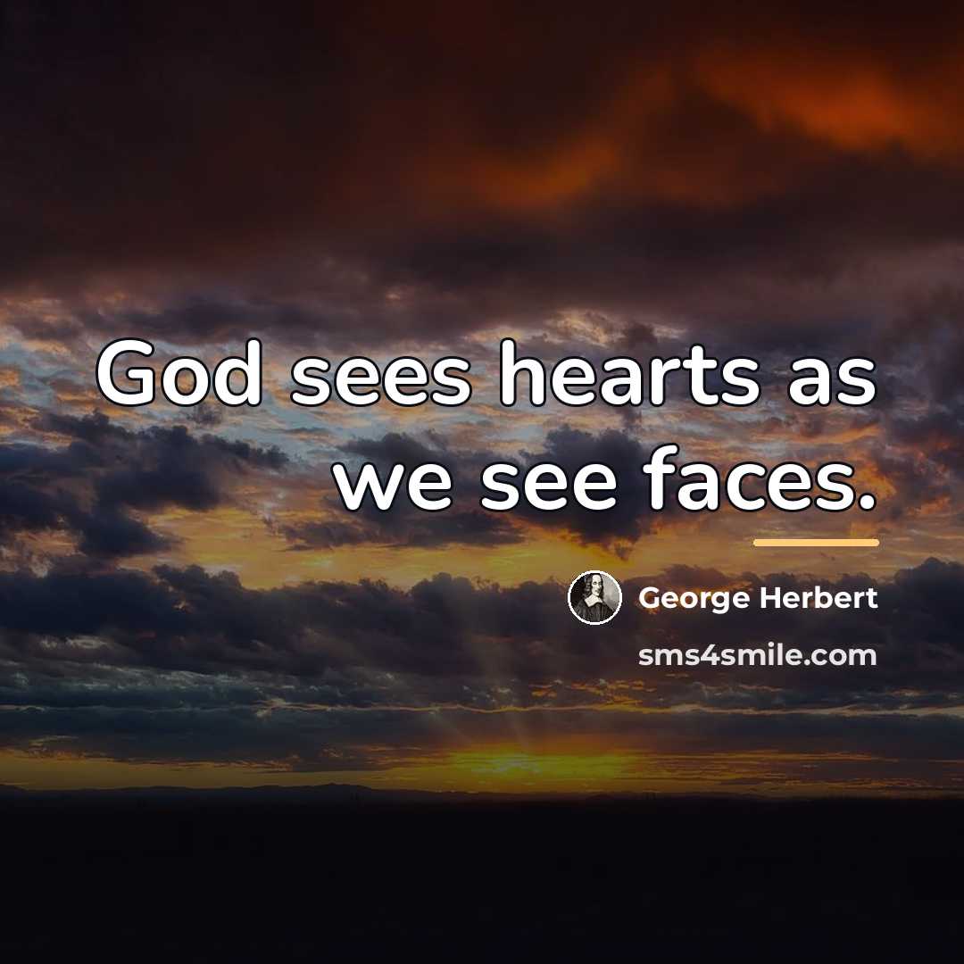“God sees hearts as we see faces.…” quote by George Herbert