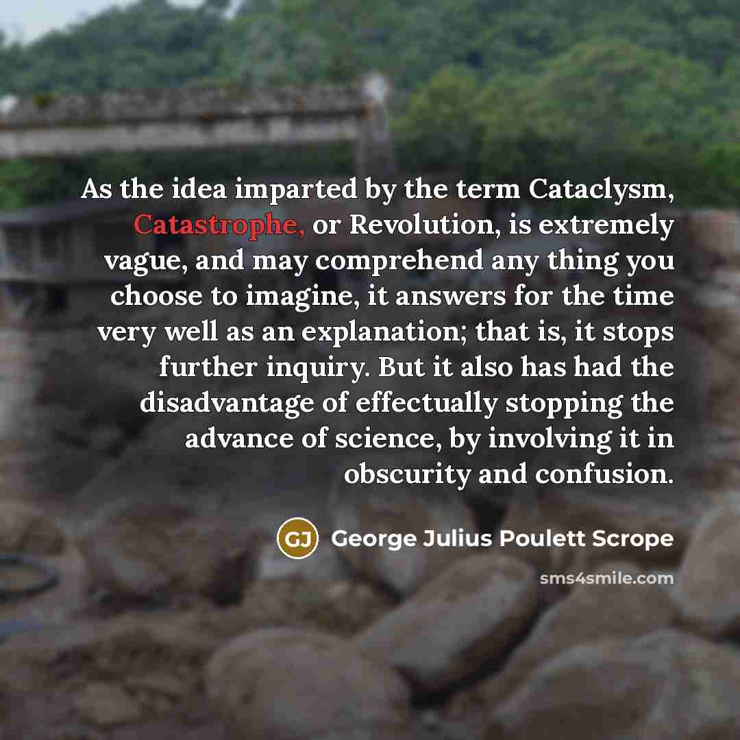 “As the idea imparted by the term Cataclysm, Catastrophe, or…” quote by George Julius Poulett Scrope